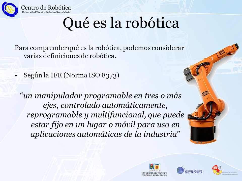 Qué es la robótica Para comprender qué es la robótica, podemos considerar varias definiciones de robótica.