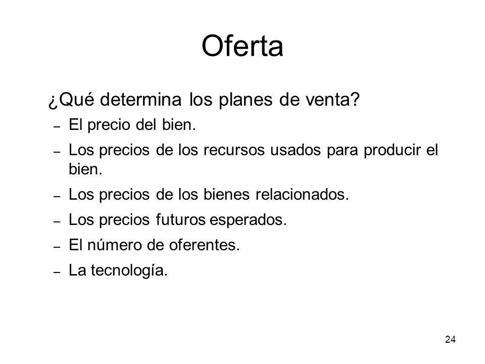 Oferta ¿Qué determina los planes de venta El precio del bien.