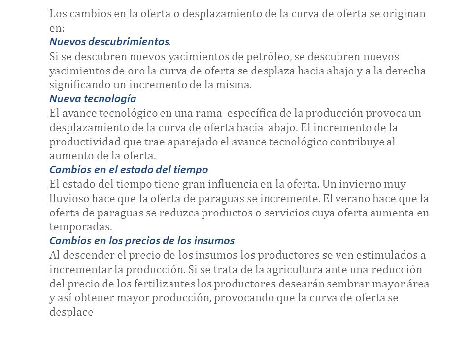 Los cambios en la oferta o desplazamiento de la curva de oferta se originan en: