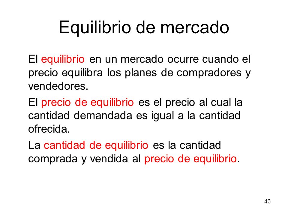 Equilibrio de mercado El equilibrio en un mercado ocurre cuando el precio equilibra los planes de compradores y vendedores.