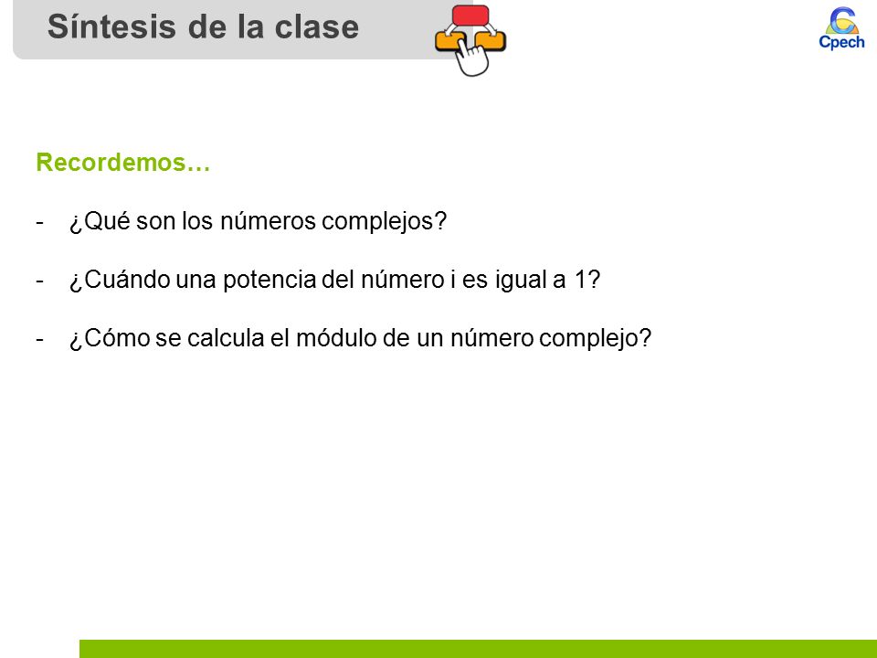 Síntesis de la clase Recordemos… ¿Qué son los números complejos