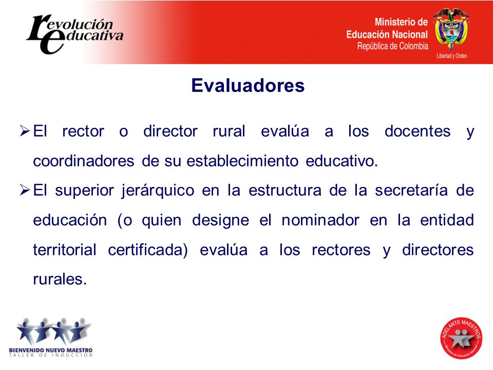 Evaluadores El rector o director rural evalúa a los docentes y coordinadores de su establecimiento educativo.