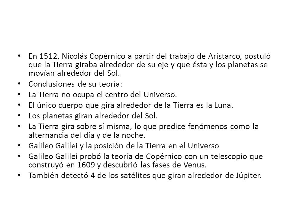 En 1512, Nicolás Copérnico a partir del trabajo de Aristarco, postuló que la Tierra giraba alrededor de su eje y que ésta y los planetas se movían alrededor del Sol.