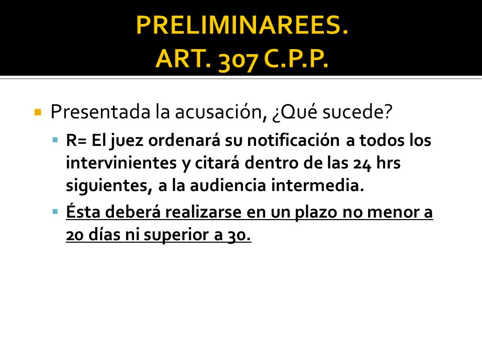 PRELIMINAREES. ART. 307 C.P.P. Presentada la acusación, ¿Qué sucede