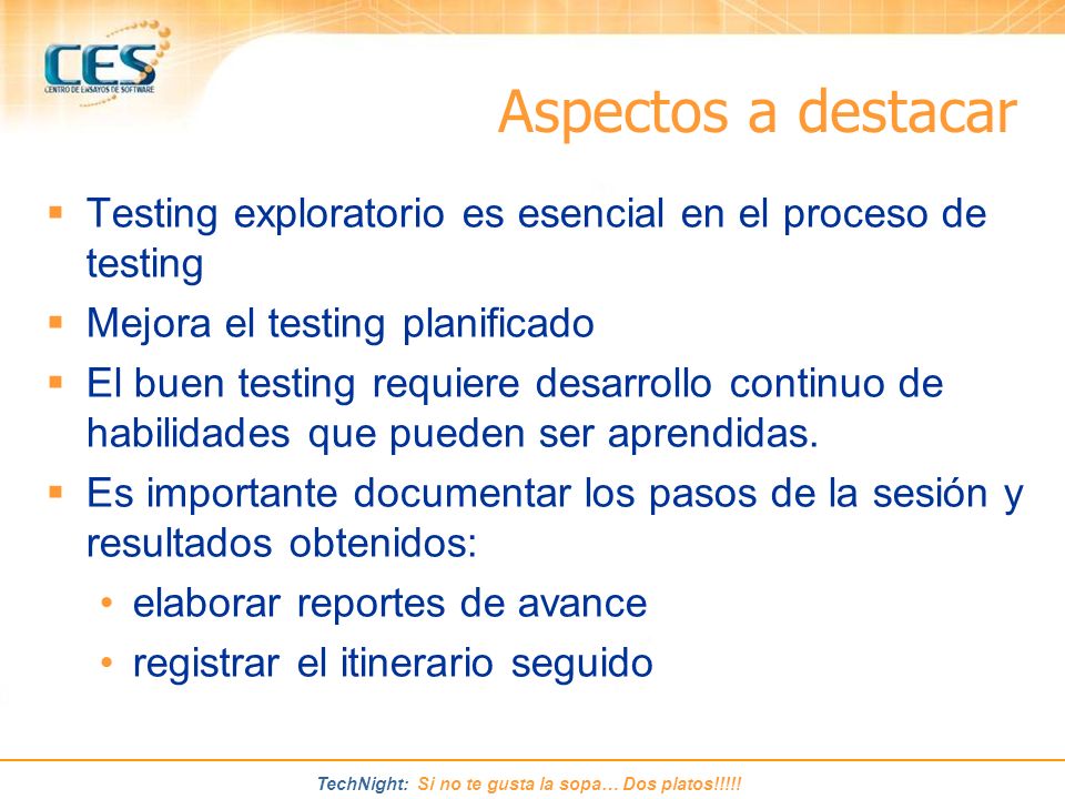 Aspectos a destacar Testing exploratorio es esencial en el proceso de testing. Mejora el testing planificado.