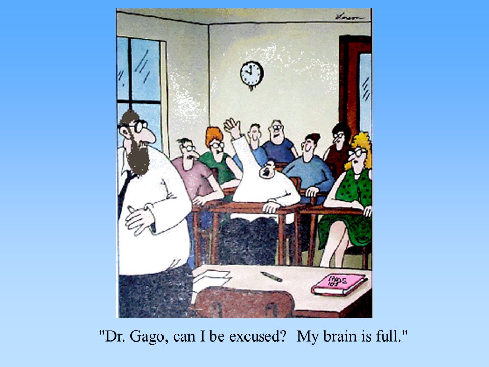 Dr. Gago, can I be excused My brain is full.