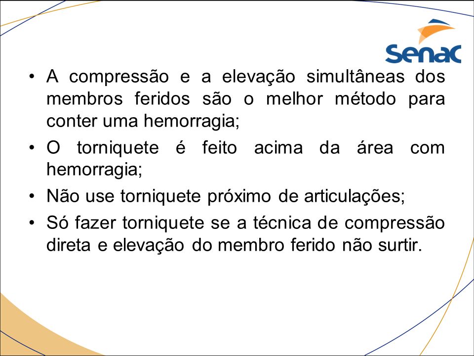 A compressão e a elevação simultâneas dos membros feridos são o melhor método para conter uma hemorragia;
