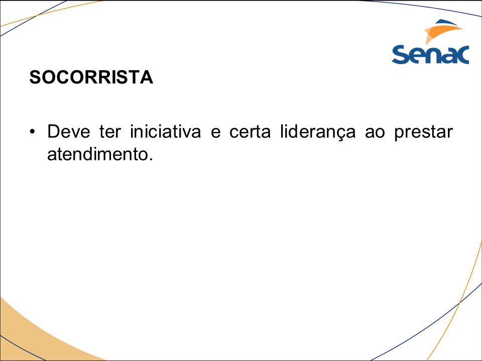 SOCORRISTA Deve ter iniciativa e certa liderança ao prestar atendimento.