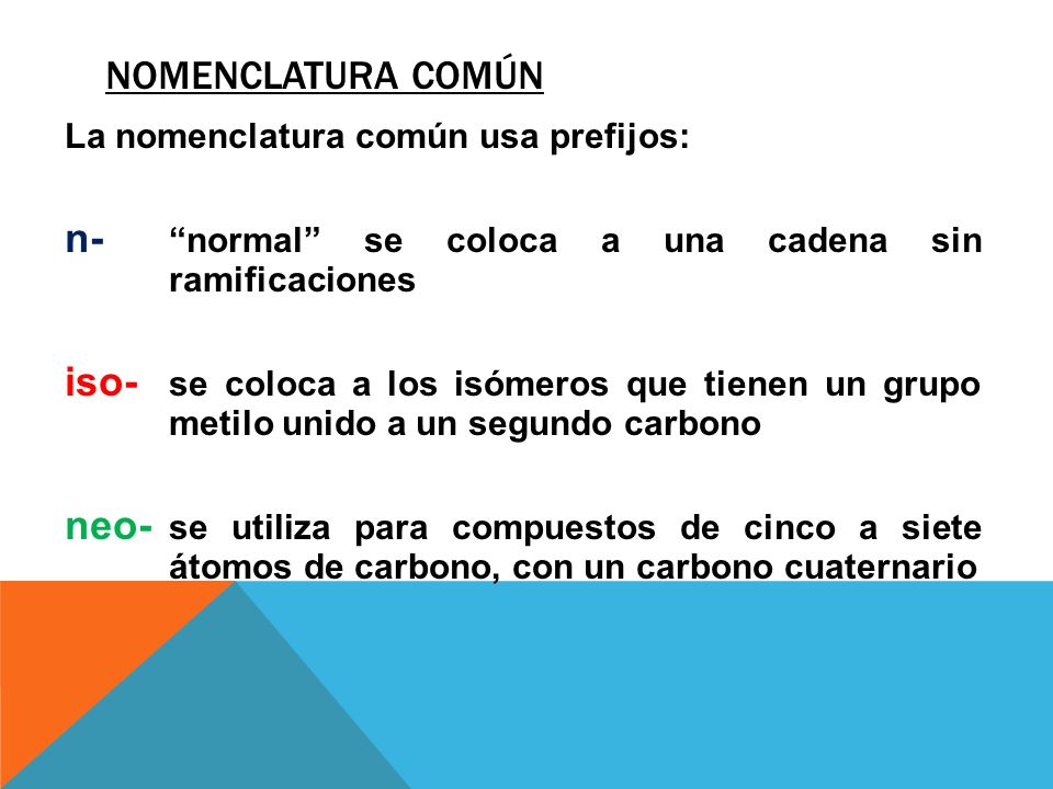 n- normal se coloca a una cadena sin ramificaciones