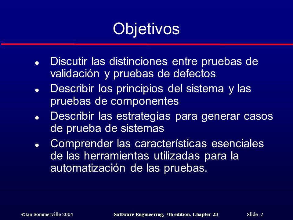Objetivos Discutir las distinciones entre pruebas de validación y pruebas de defectos.