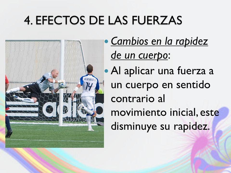4. EFECTOS DE LAS FUERZAS Cambios en la rapidez de un cuerpo:
