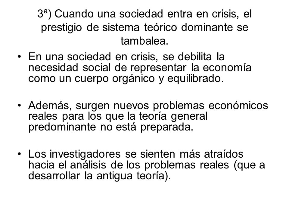3ª) Cuando una sociedad entra en crisis, el prestigio de sistema teórico dominante se tambalea.