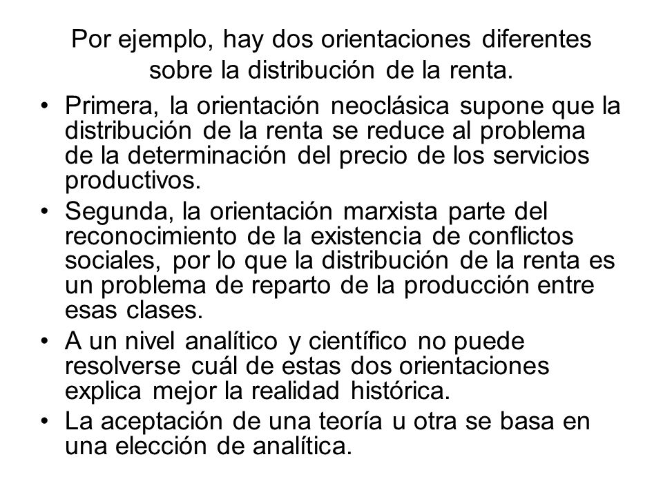 Por ejemplo, hay dos orientaciones diferentes sobre la distribución de la renta.