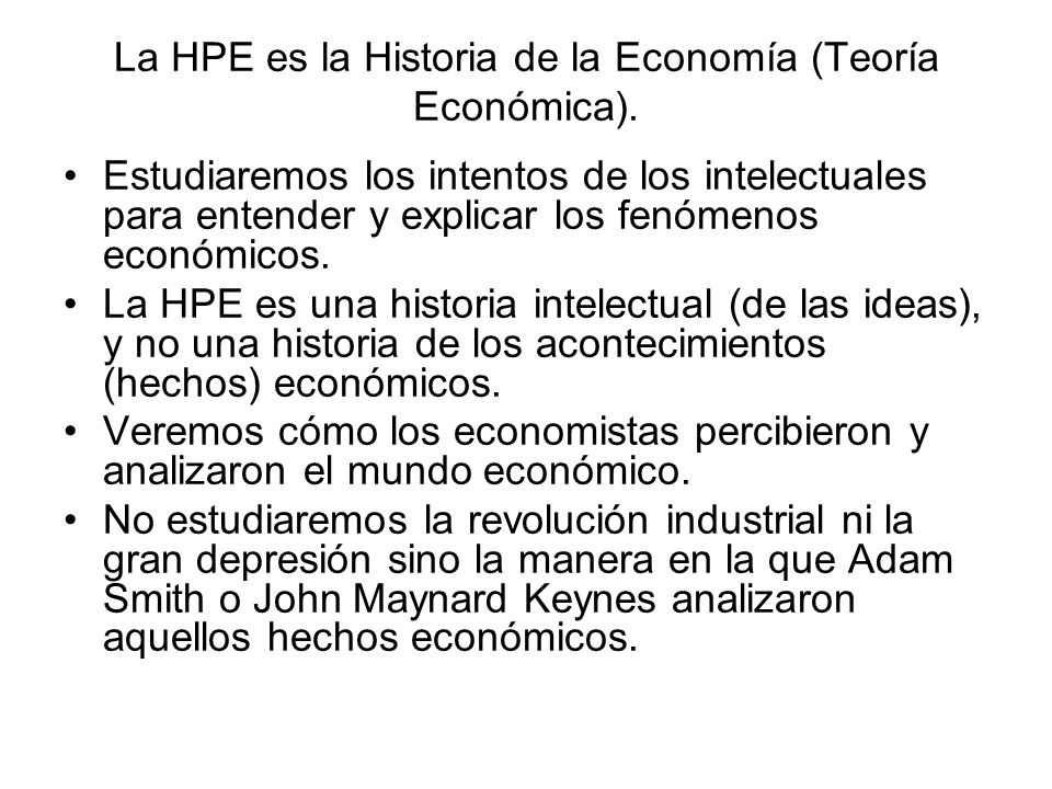 La HPE es la Historia de la Economía (Teoría Económica).