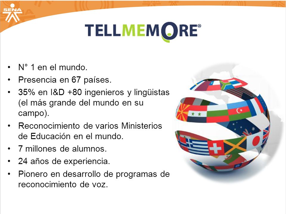 N° 1 en el mundo. Presencia en 67 países. 35% en I&D +80 ingenieros y lingüistas (el más grande del mundo en su campo).
