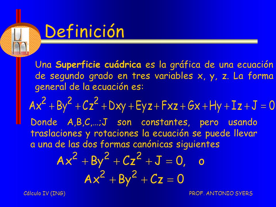 Definición Una Superficie cuádrica es la gráfica de una ecuación de segundo grado en tres variables x, y, z. La forma general de la ecuación es: