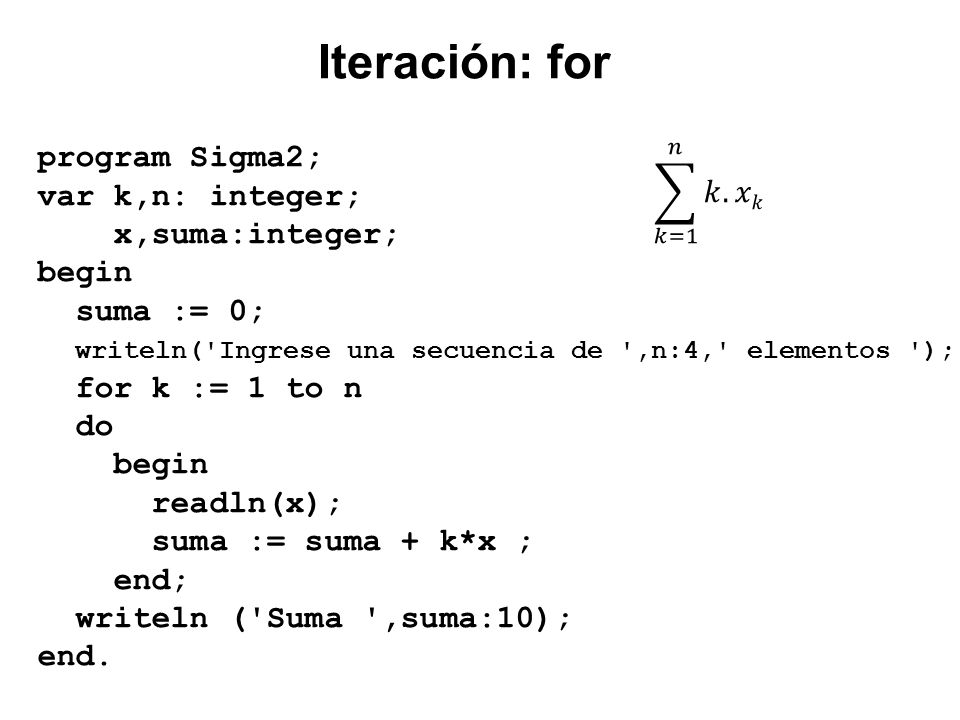 Iteración: for program Sigma2; var k,n: integer; x,suma:integer; begin