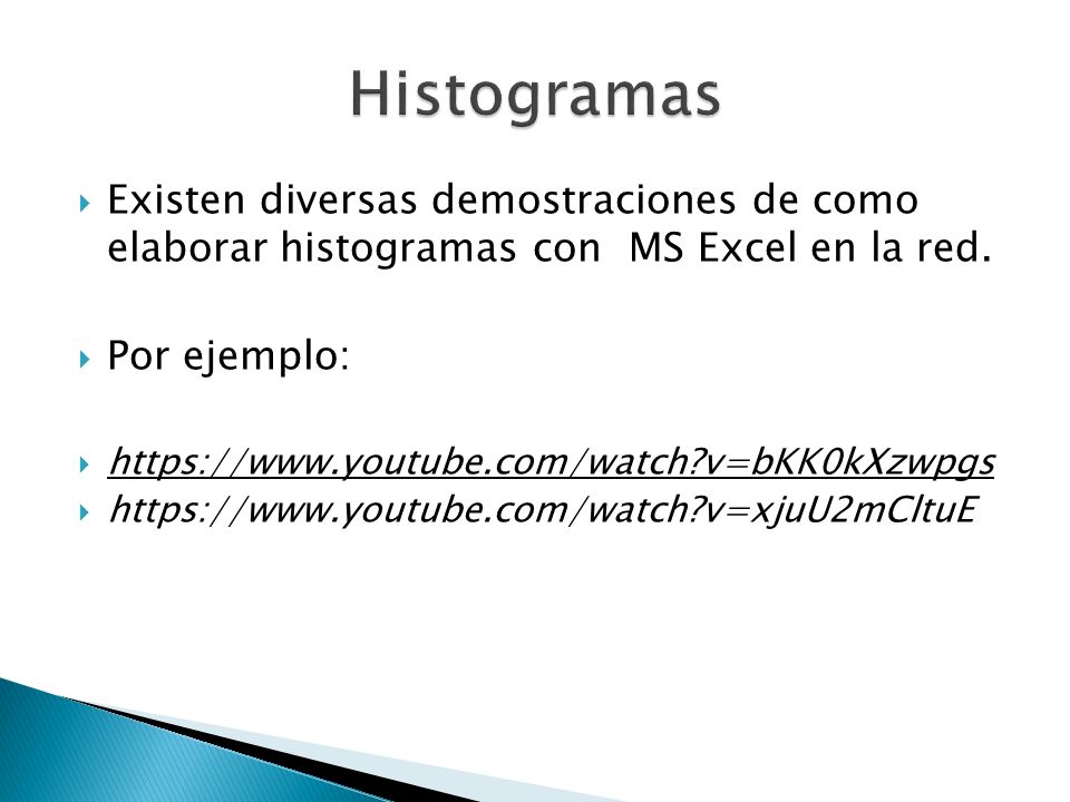 Histogramas Existen diversas demostraciones de como elaborar histogramas con MS Excel en la red. Por ejemplo: