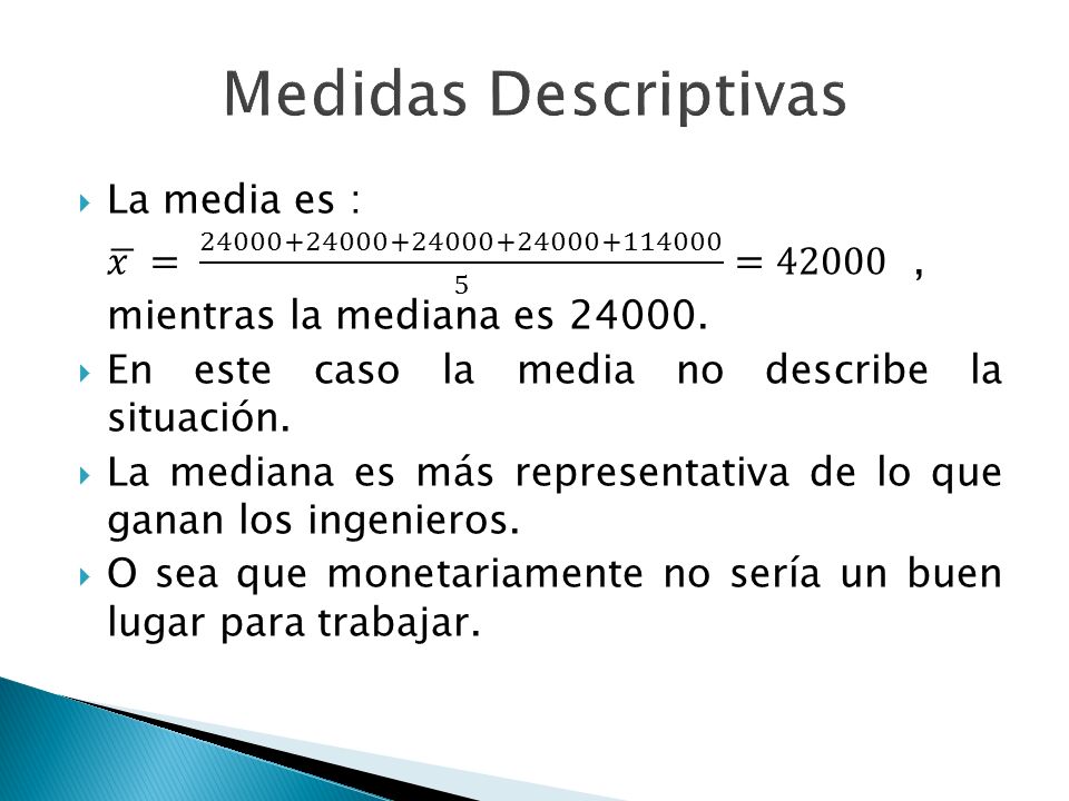 Medidas Descriptivas La media es : 𝑥 = =42000 , mientras la mediana es