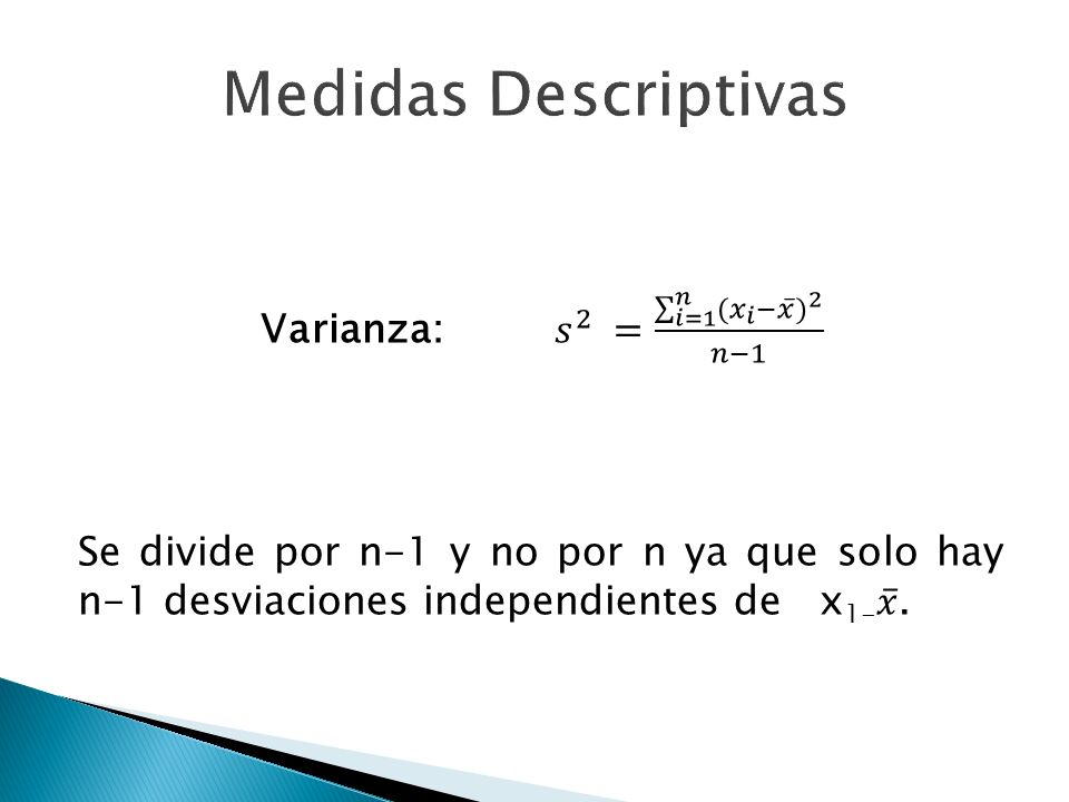 Varianza: 𝑠 2 = 𝑖=1 𝑛 ( 𝑥 𝑖 − 𝑥 ) 2 𝑛−1