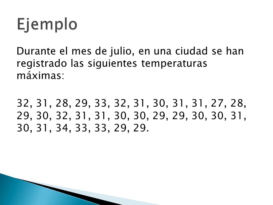 Ejemplo Durante el mes de julio, en una ciudad se han registrado las siguientes temperaturas máximas:
