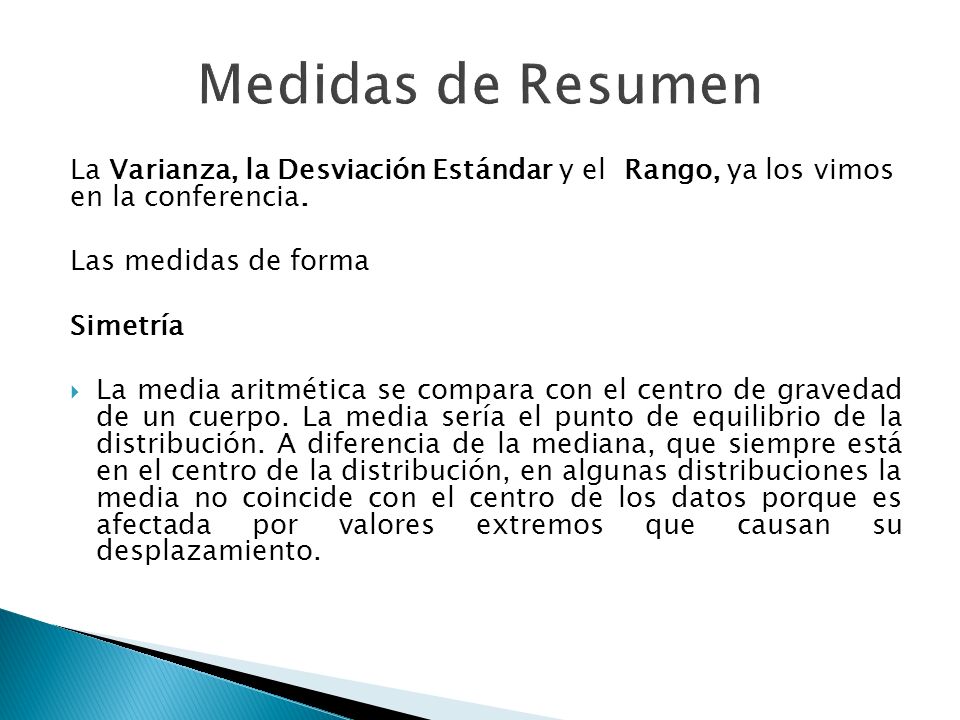 Medidas de Resumen La Varianza, la Desviación Estándar y el Rango, ya los vimos en la conferencia.