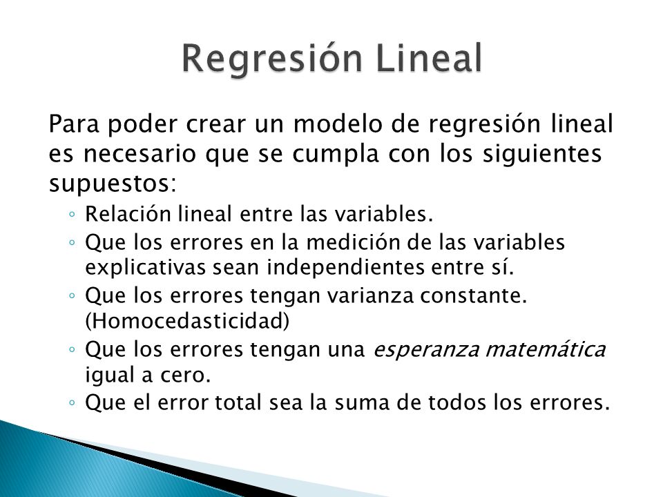 Regresión Lineal Para poder crear un modelo de regresión lineal es necesario que se cumpla con los siguientes supuestos: