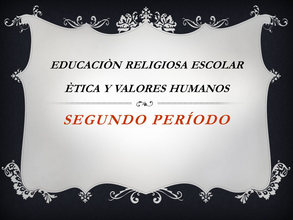 EDUCACIÒN RELIGIOSA ESCOLAR ÈTICA Y VALORES HUMANOS