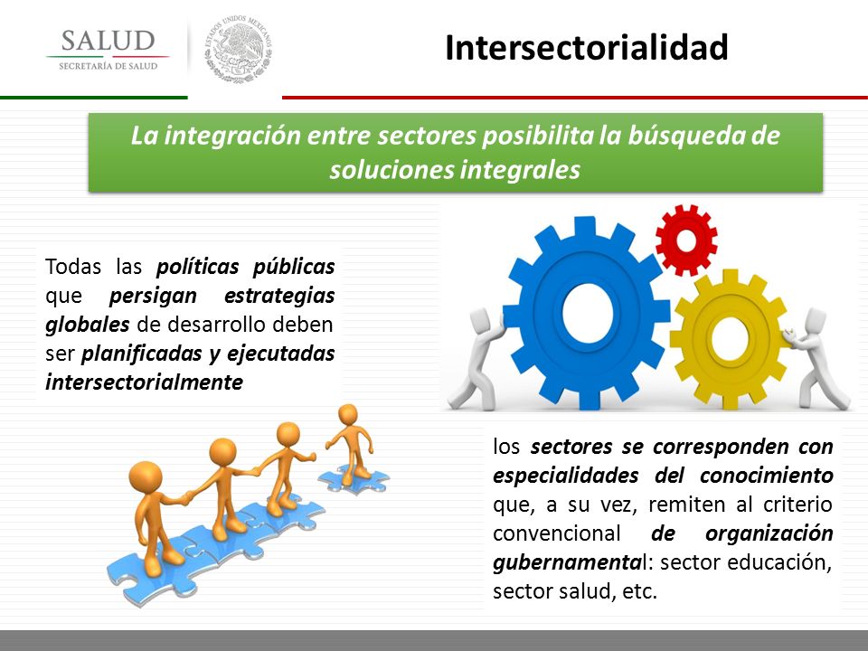 Intersectorialidad La integración entre sectores posibilita la búsqueda de soluciones integrales.