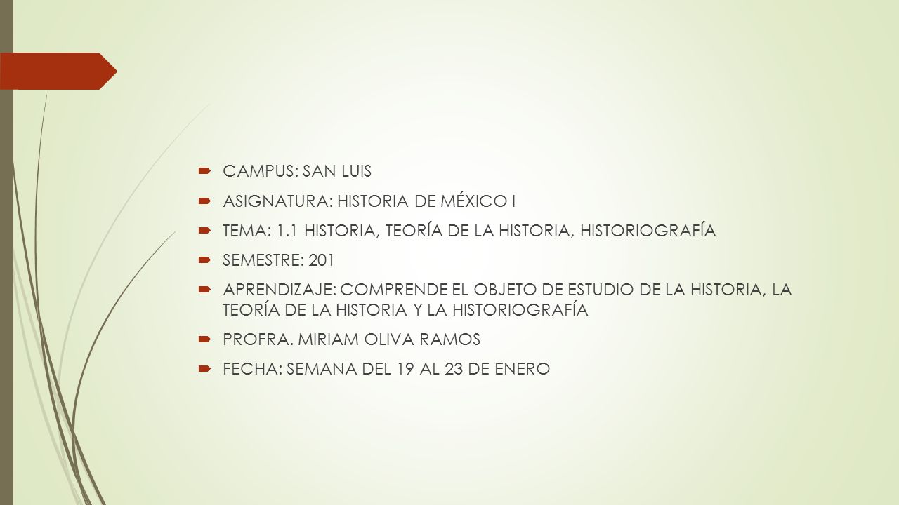 CAMPUS: SAN LUIS ASIGNATURA: HISTORIA DE MÉXICO I. TEMA: 1.1 HISTORIA, TEORÍA DE LA HISTORIA, HISTORIOGRAFÍA.