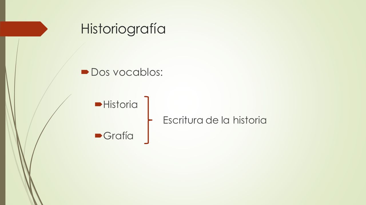 Historiografía Dos vocablos: Historia Escritura de la historia Grafía