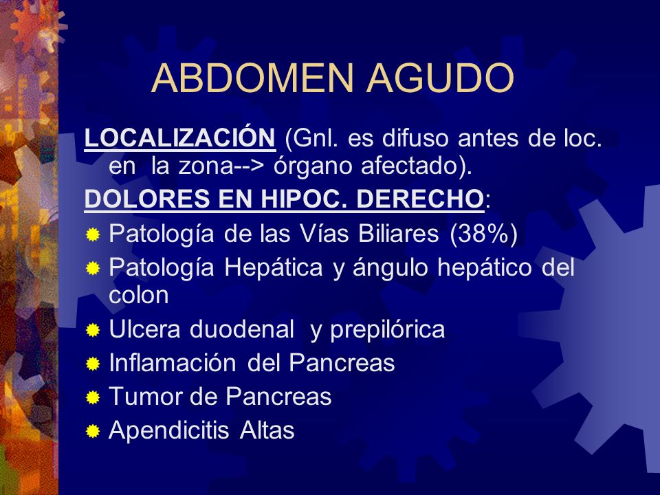 ABDOMEN AGUDO LOCALIZACIÓN (Gnl. es difuso antes de loc. en la zona--> órgano afectado). DOLORES EN HIPOC. DERECHO: