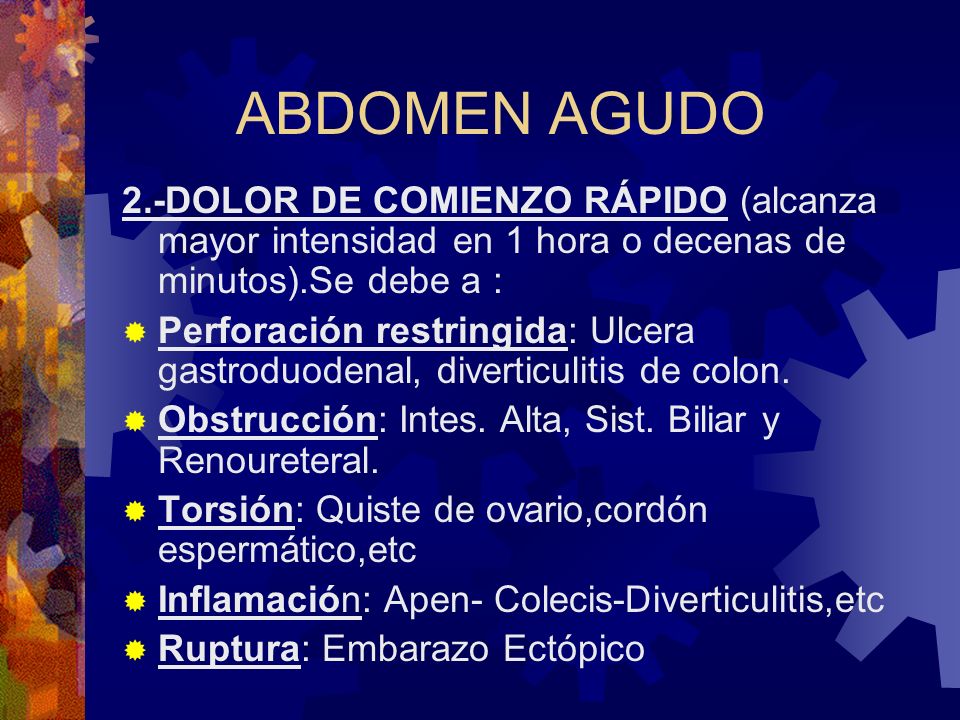 ABDOMEN AGUDO 2.-DOLOR DE COMIENZO RÁPIDO (alcanza mayor intensidad en 1 hora o decenas de minutos).Se debe a :