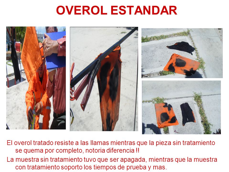 OVEROL ESTANDAR El overol tratado resiste a las llamas mientras que la pieza sin tratamiento se quema por completo, notoria diferencia !!