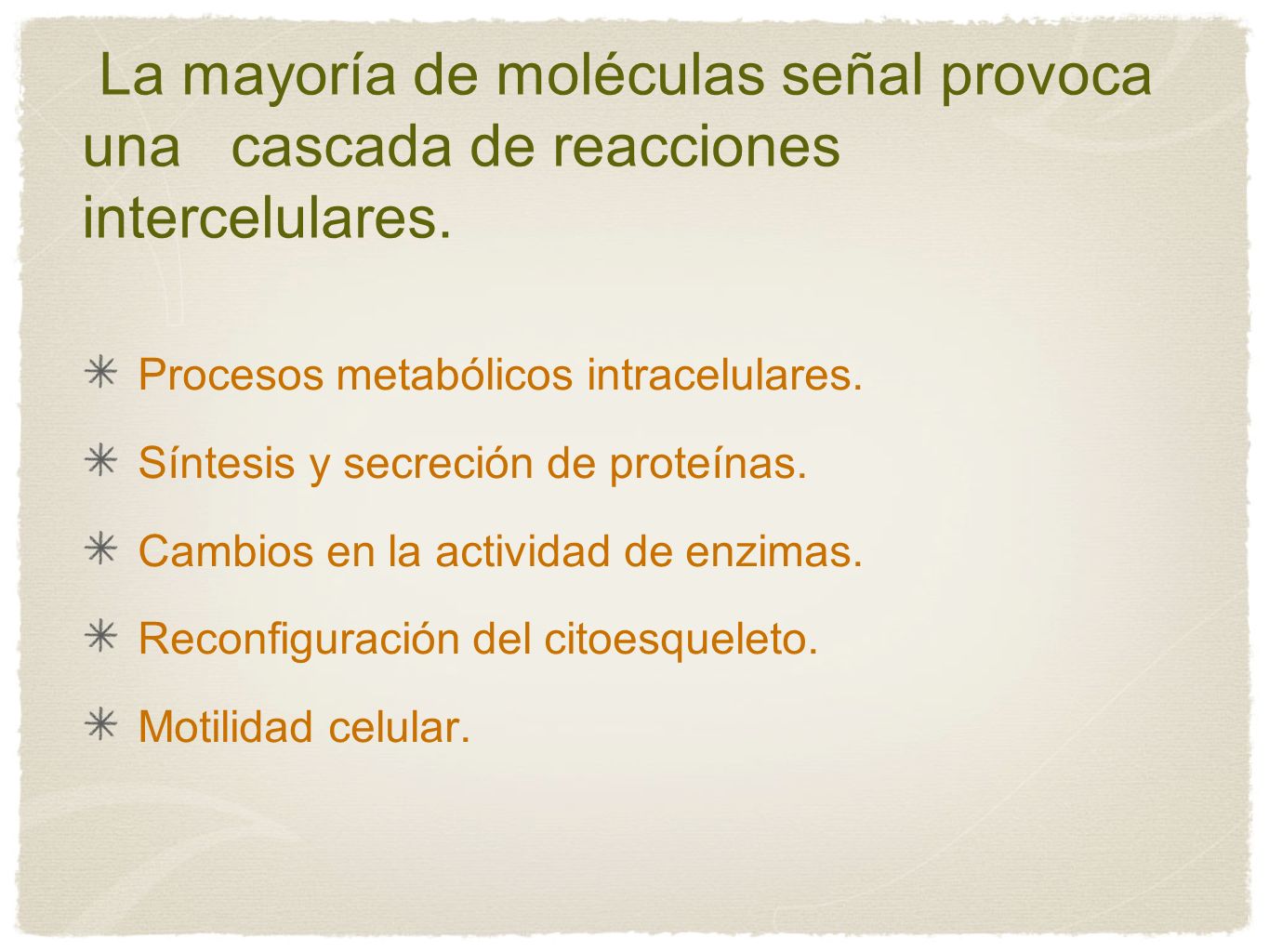 La mayoría de moléculas señal provoca una cascada de reacciones intercelulares.