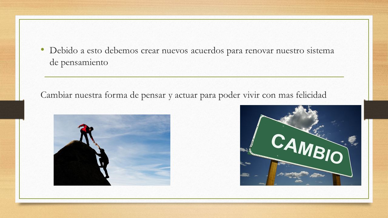 Debido a esto debemos crear nuevos acuerdos para renovar nuestro sistema de pensamiento