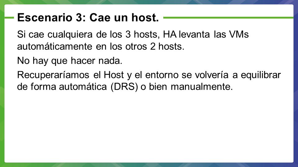 Escenario 3: Cae un host. Si cae cualquiera de los 3 hosts, HA levanta las VMs automáticamente en los otros 2 hosts.