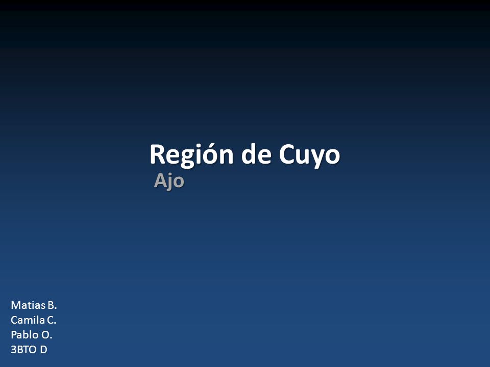 Región de Cuyo Ajo Matias B. Camila C. Pablo O. 3BTO D