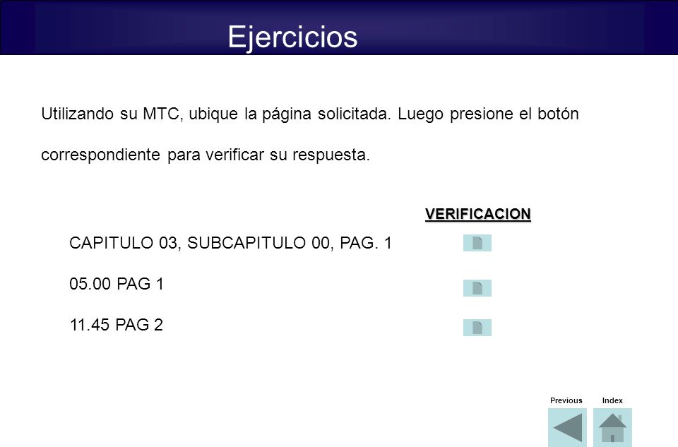 Ejercicios Utilizando su MTC, ubique la página solicitada. Luego presione el botón. correspondiente para verificar su respuesta.