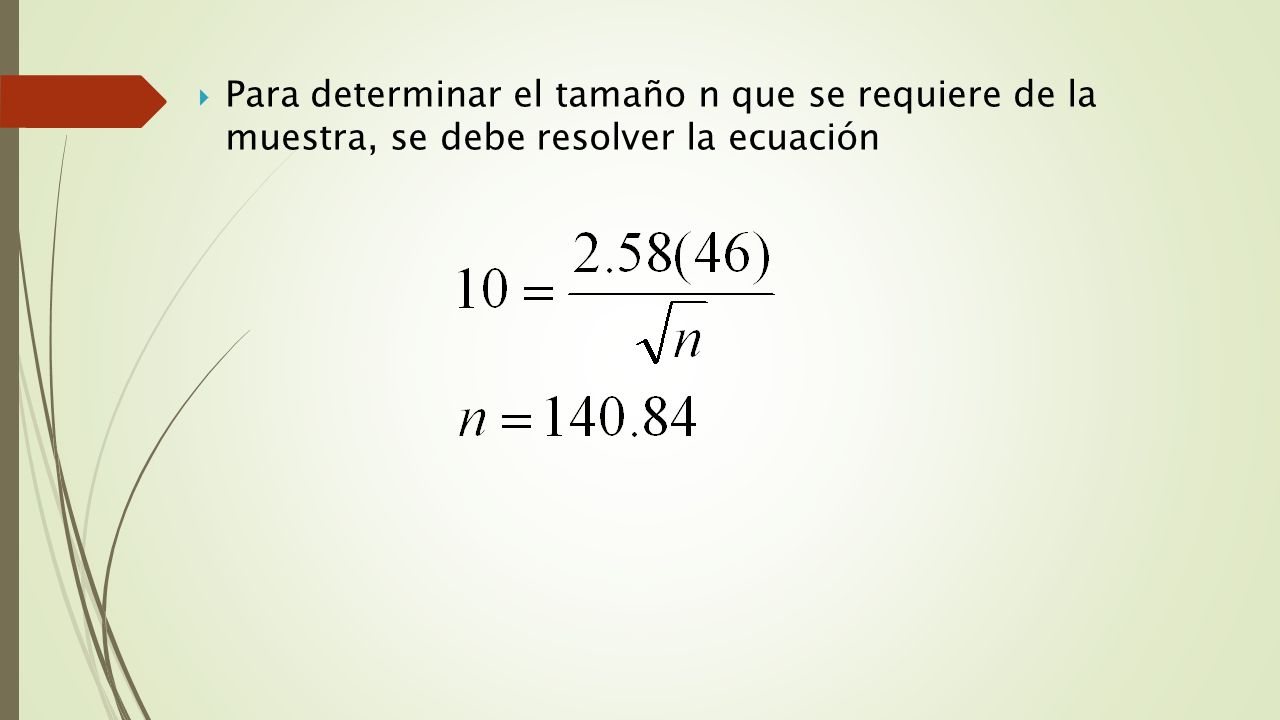 Para determinar el tamaño n que se requiere de la muestra, se debe resolver la ecuación