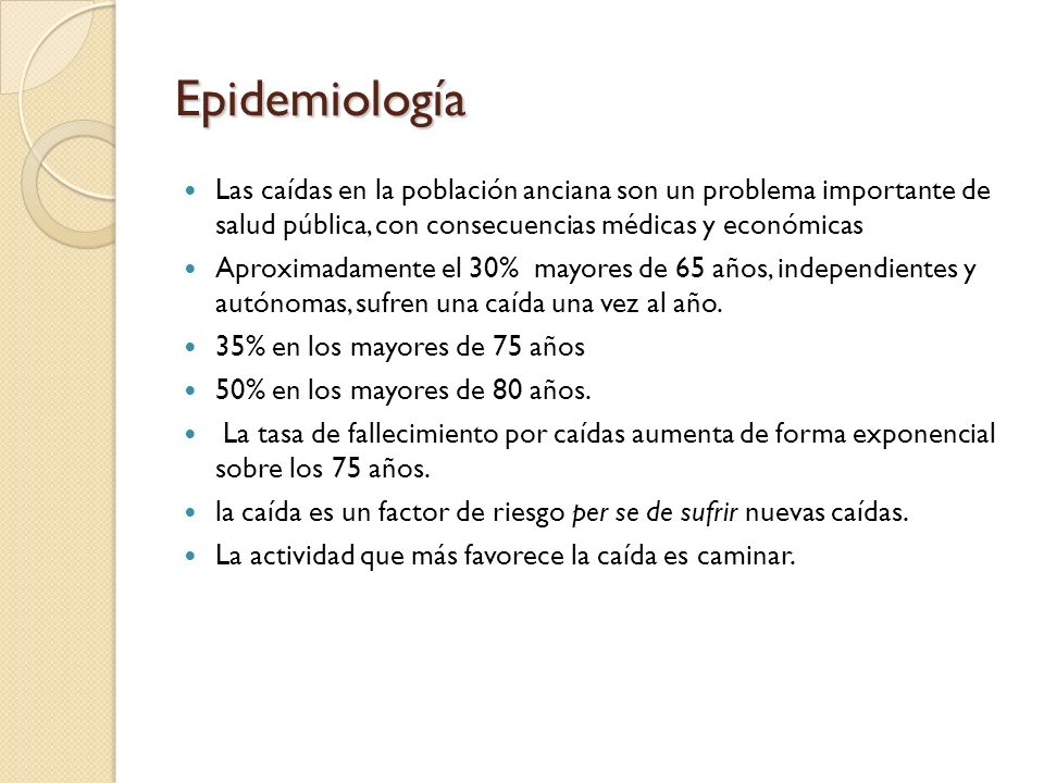 Epidemiología Las caídas en la población anciana son un problema importante de salud pública, con consecuencias médicas y económicas.