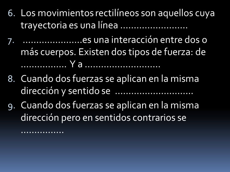 Los movimientos rectilíneos son aquellos cuya trayectoria es una línea …………………….