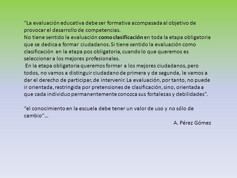 La evaluación educativa debe ser formativa acompasada al objetivo de provocar el desarrollo de competencias.