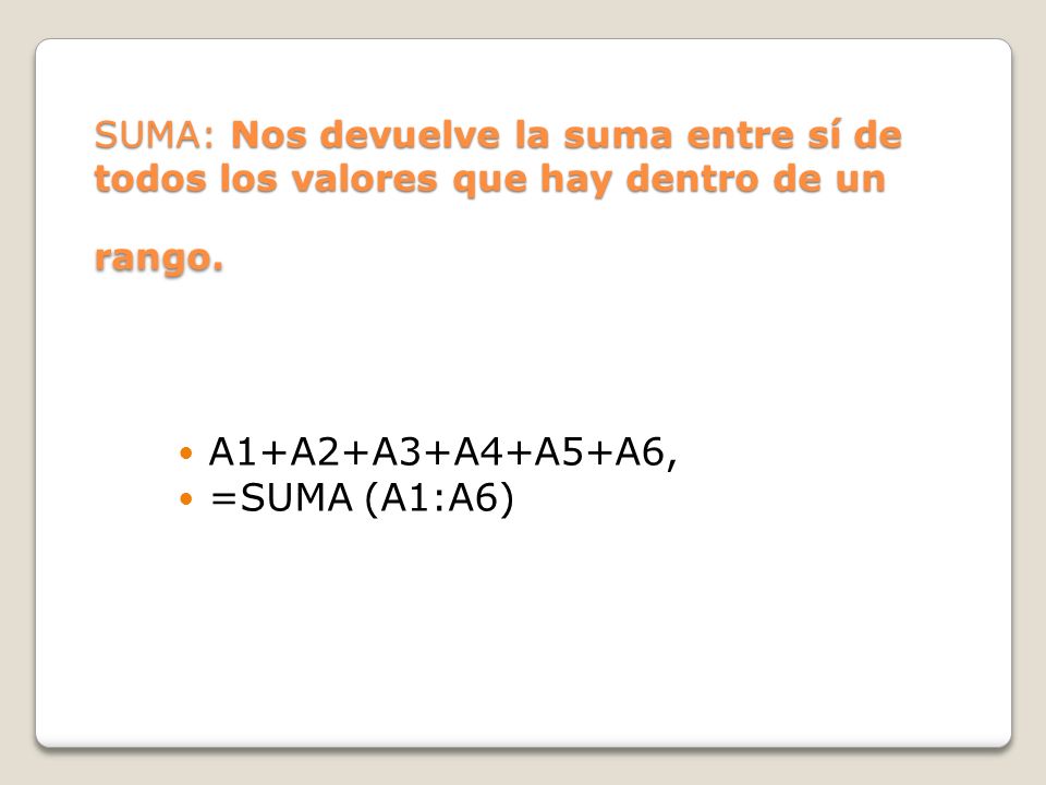 A1+A2+A3+A4+A5+A6, =SUMA (A1:A6)