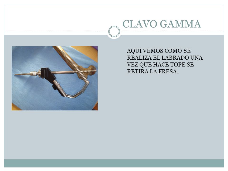 CLAVO GAMMA AQUÍ VEMOS COMO SE REALIZA EL LABRADO UNA VEZ QUE HACE TOPE SE RETIRA LA FRESA.