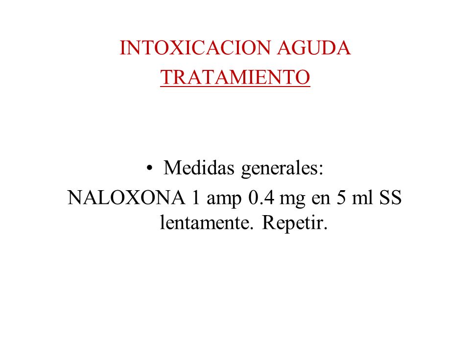 NALOXONA 1 amp 0.4 mg en 5 ml SS lentamente. Repetir.