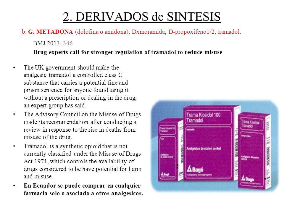 2. DERIVADOS de SINTESIS b. G. METADONA (dolofina o amidona); Dxmoramida, D-propoxifeno1/2. tramadol.
