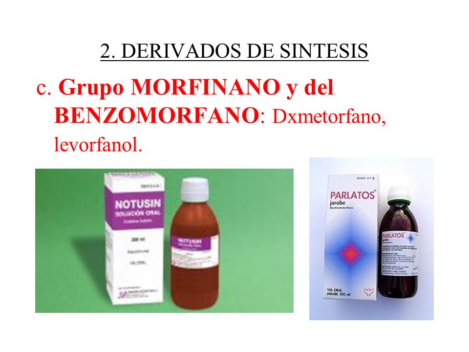 c. Grupo MORFINANO y del BENZOMORFANO: Dxmetorfano, levorfanol.