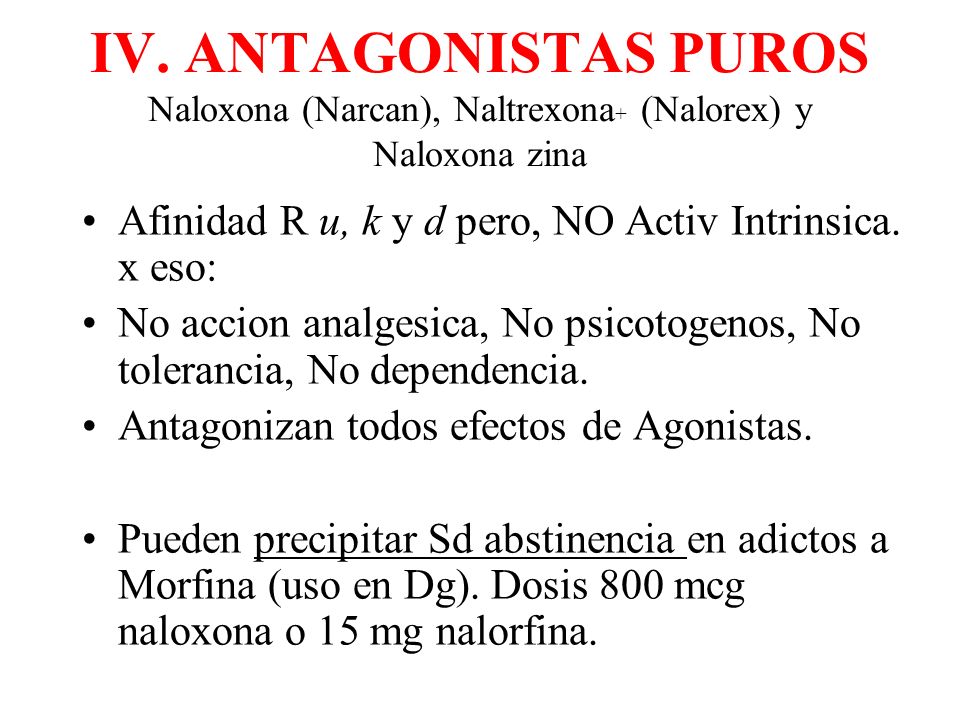 IV. ANTAGONISTAS PUROS Naloxona (Narcan), Naltrexona+ (Nalorex) y Naloxona zina