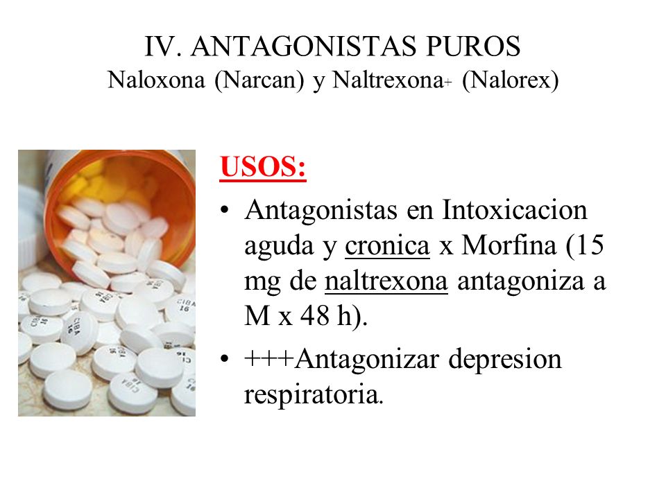 IV. ANTAGONISTAS PUROS Naloxona (Narcan) y Naltrexona+ (Nalorex)